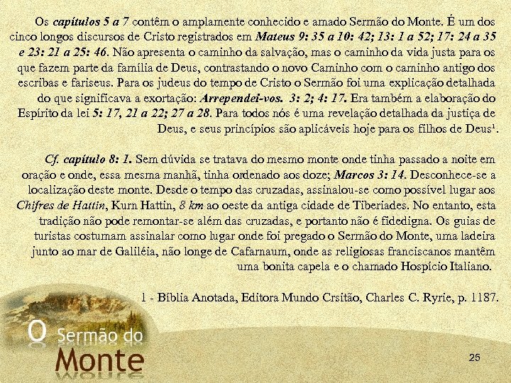 Os capítulos 5 a 7 contêm o amplamente conhecido e amado Sermão do Monte.