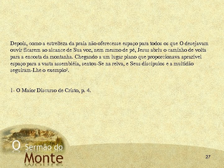 Depois, como a estreiteza da praia não oferecesse espaço para todos os que O