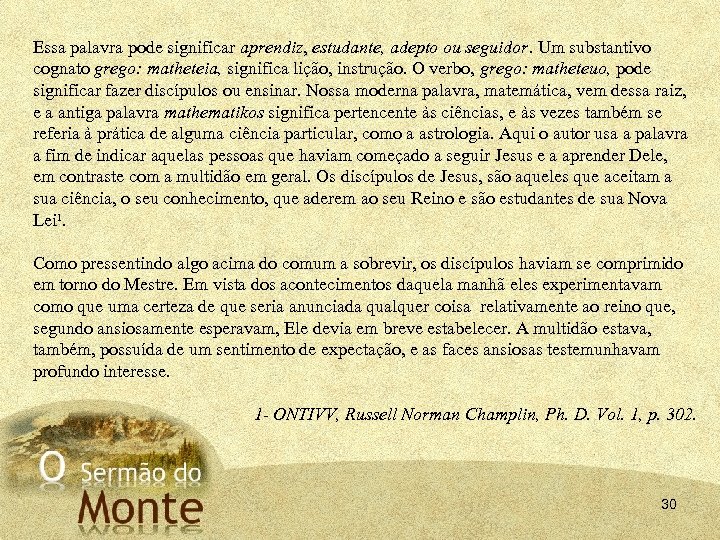 Essa palavra pode significar aprendiz, estudante, adepto ou seguidor. Um substantivo cognato grego: matheteia,
