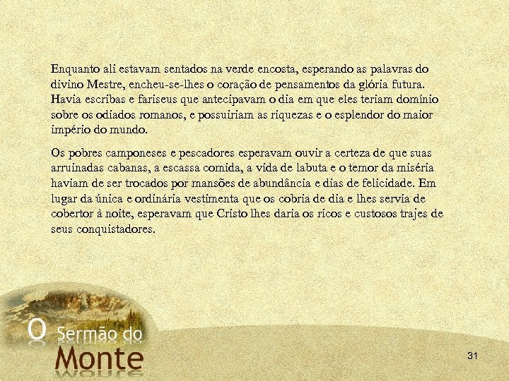 Enquanto ali estavam sentados na verde encosta, esperando as palavras do divino Mestre, encheu-se-lhes