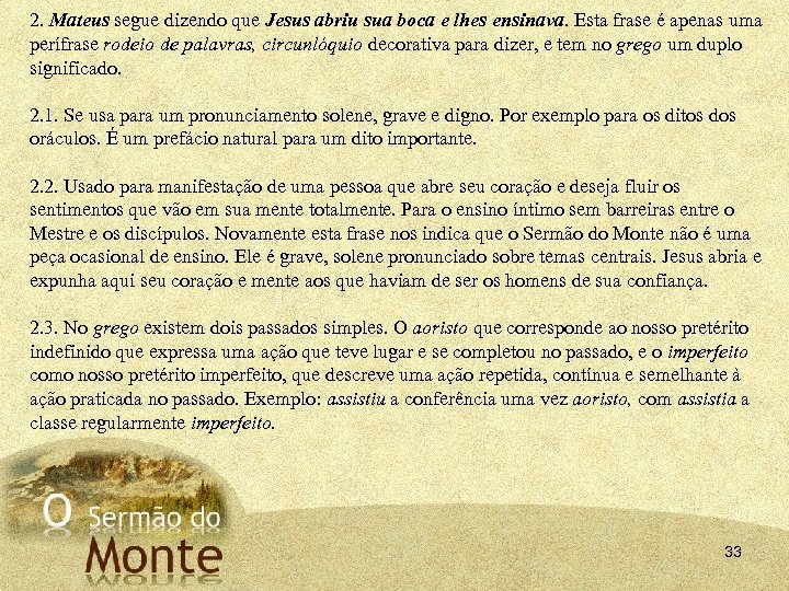 2. Mateus segue dizendo que Jesus abriu sua boca e lhes ensinava. Esta frase