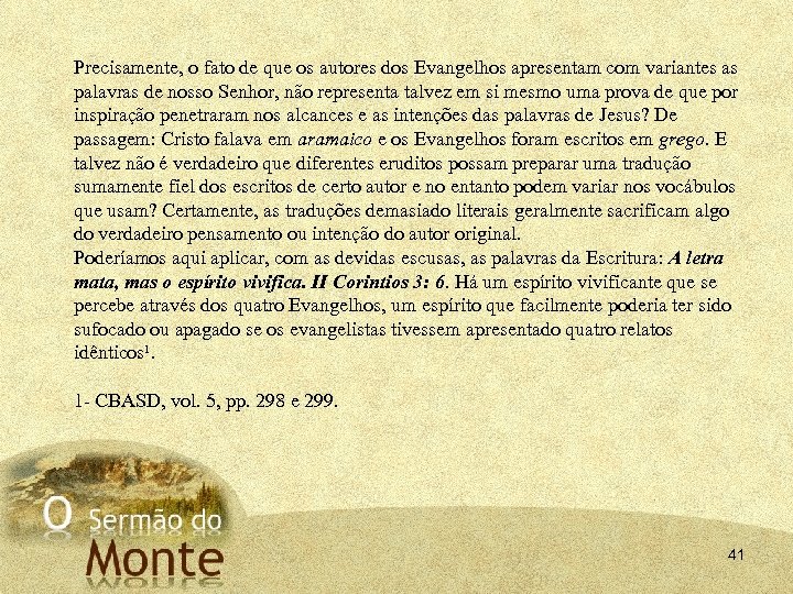 Precisamente, o fato de que os autores dos Evangelhos apresentam com variantes as palavras