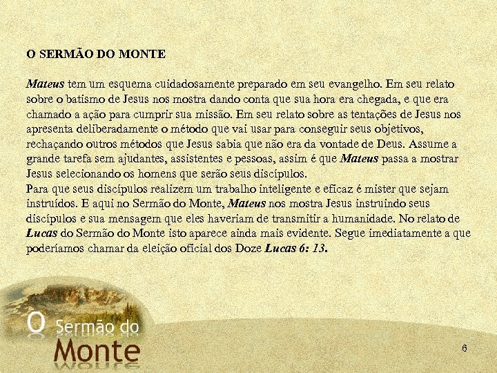 O SERMÃO DO MONTE Mateus tem um esquema cuidadosamente preparado em seu evangelho. Em