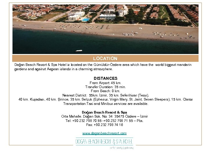 LOCATION Doğan Beach Resort & Spa Hotel is located on the Gümüldür-Özdere area which