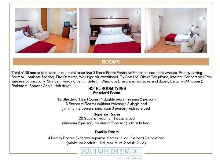 ROOMS Total of 50 rooms is located in our hotel room has 3 floors.