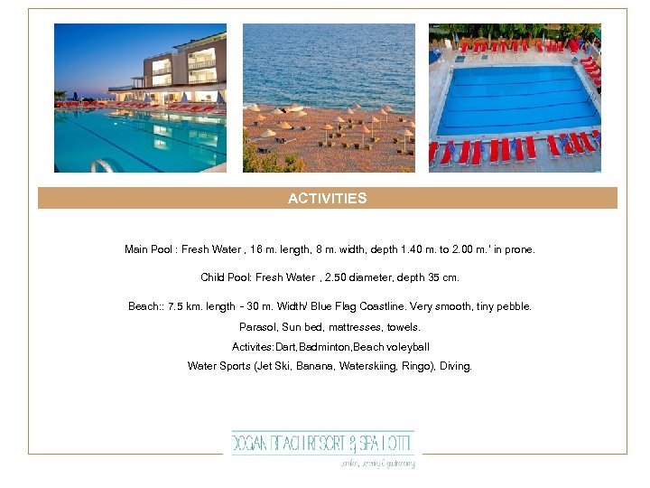 ACTIVITIES Main Pool : Fresh Water , 16 m. length, 8 m. width, depth