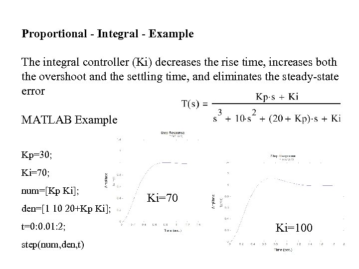 Proportional - Integral - Example The integral controller (Ki) decreases the rise time, increases
