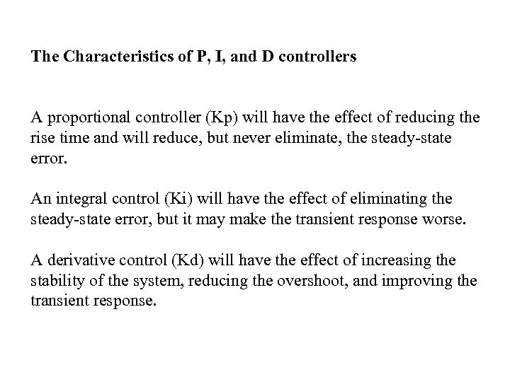 The Characteristics of P, I, and D controllers A proportional controller (Kp) will have