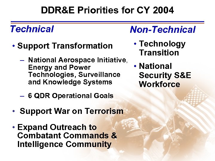 DDR&E Priorities for CY 2004 Technical • Support Transformation Non-Technical • Technology Transition –