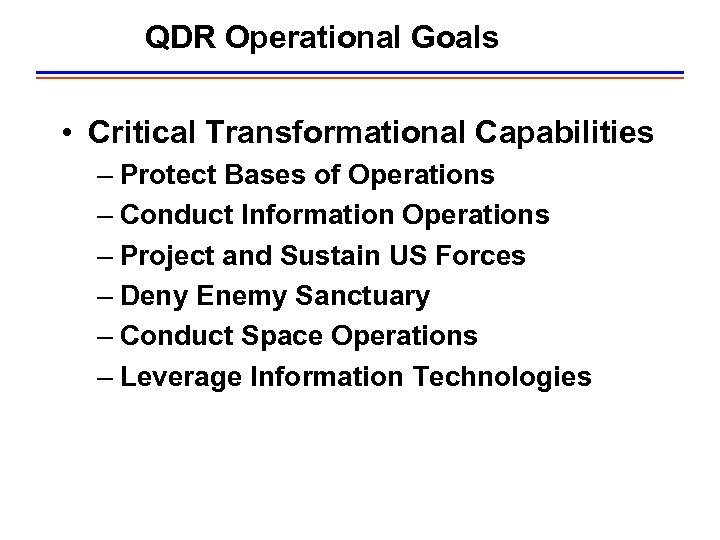 QDR Operational Goals • Critical Transformational Capabilities – Protect Bases of Operations – Conduct
