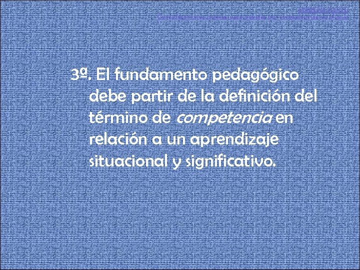 PRIMERA PARTE Consideraciones previas para trabajar por competencias en el aula 3ª. El fundamento