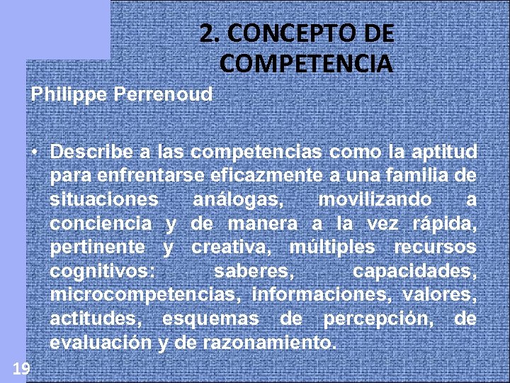 2. CONCEPTO DE COMPETENCIA Philippe Perrenoud • Describe a las competencias como la aptitud
