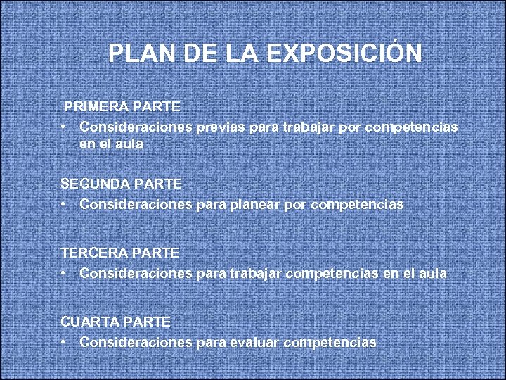 PLAN DE LA EXPOSICIÓN PRIMERA PARTE • Consideraciones previas para trabajar por competencias en