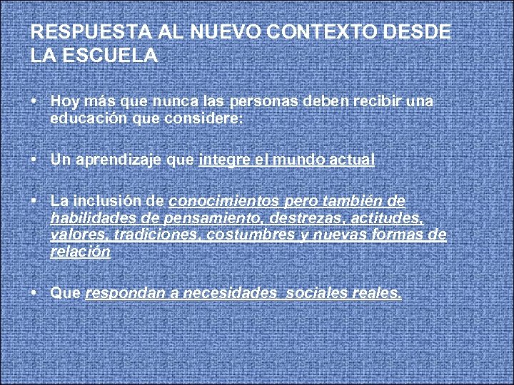 RESPUESTA AL NUEVO CONTEXTO DESDE LA ESCUELA • Hoy más que nunca las personas