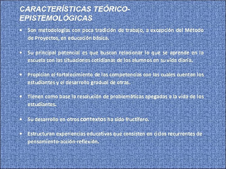 CARACTERÍSTICAS TEÓRICOEPISTEMOLÓGICAS • Son metodologías con poca tradición de trabajo, a excepción del Método