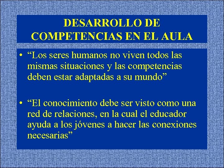 DESARROLLO DE COMPETENCIAS EN EL AULA • “Los seres humanos no viven todos las