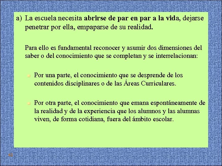 a) La escuela necesita abrirse de par en par a la vida, dejarse penetrar