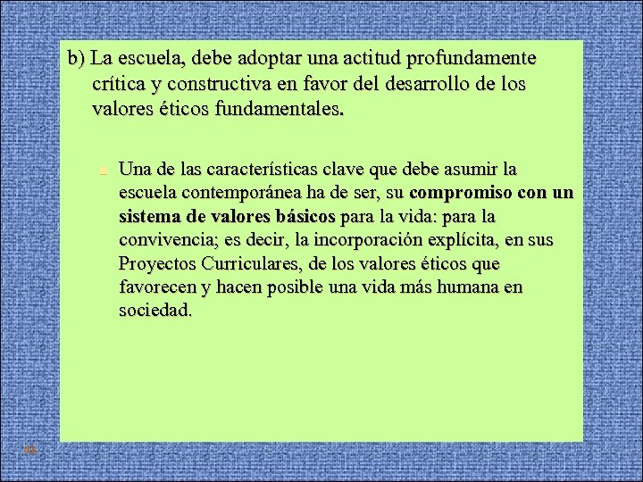 b) La escuela, debe adoptar una actitud profundamente crítica y constructiva en favor del