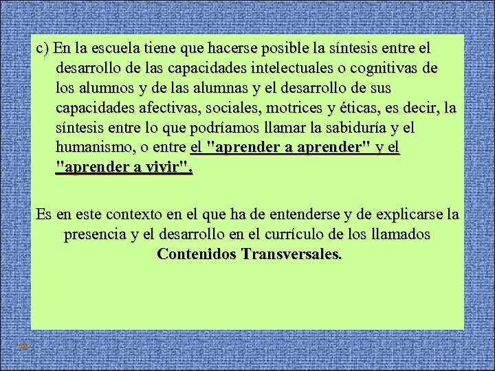 c) En la escuela tiene que hacerse posible la síntesis entre el desarrollo de