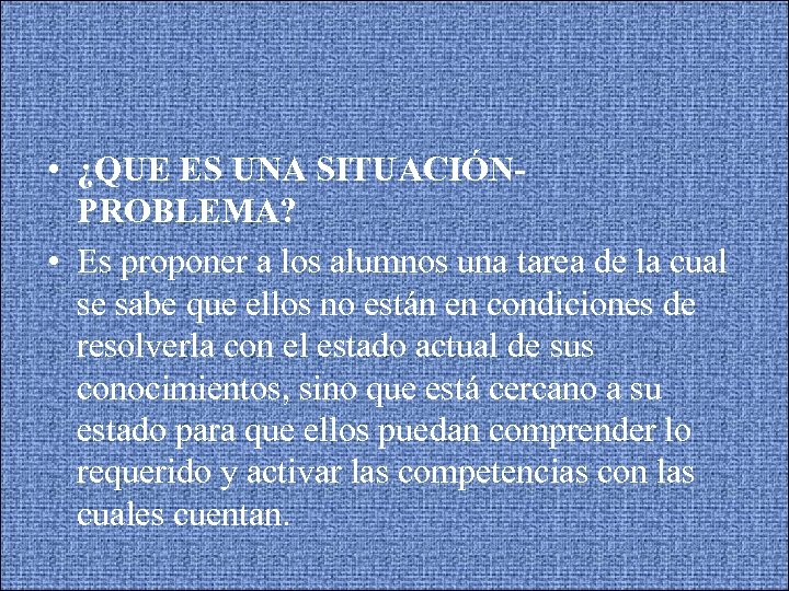  • ¿QUE ES UNA SITUACIÓNPROBLEMA? • Es proponer a los alumnos una tarea