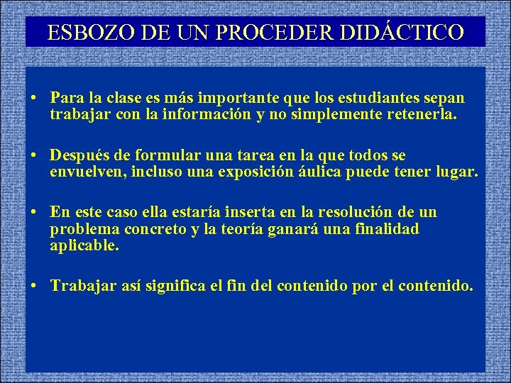 ESBOZO DE UN PROCEDER DIDÁCTICO • Para la clase es más importante que los
