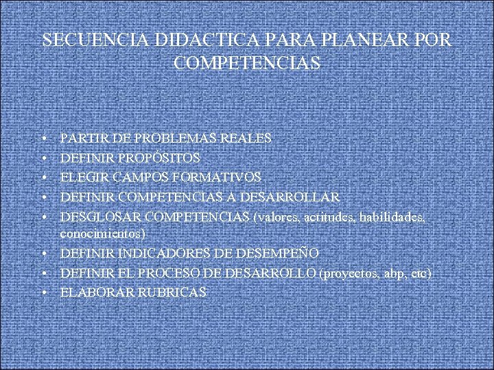 SECUENCIA DIDACTICA PARA PLANEAR POR COMPETENCIAS • • • PARTIR DE PROBLEMAS REALES DEFINIR