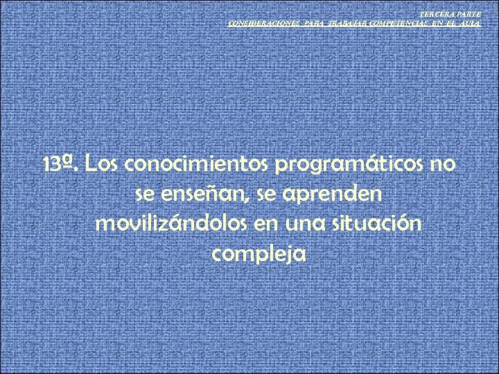 TERCERA PARTE CONSIDERACIONES PARA TRABAJAR COMPETENCIAS EN EL AULA 13ª. Los conocimientos programáticos no