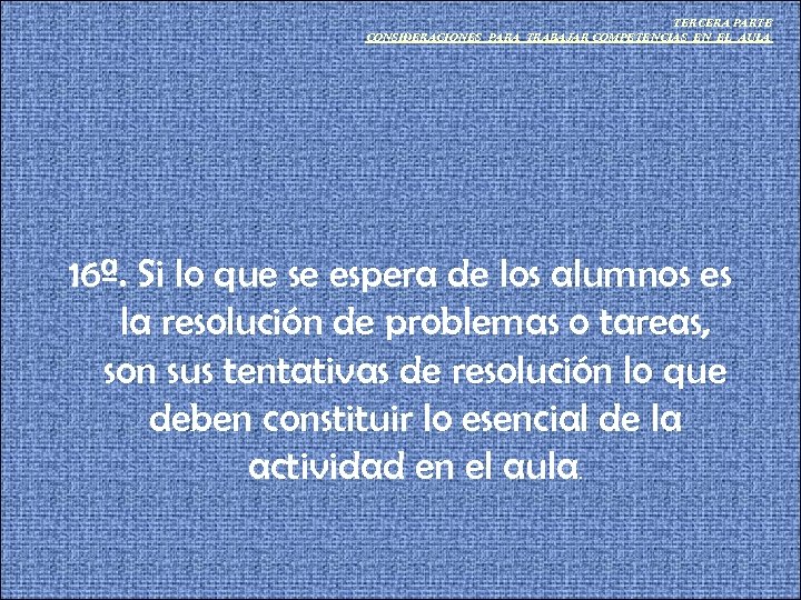 TERCERA PARTE CONSIDERACIONES PARA TRABAJAR COMPETENCIAS EN EL AULA 16ª. Si lo que se