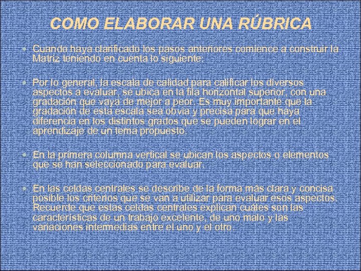 COMO ELABORAR UNA RÚBRICA Cuando haya clarificado los pasos anteriores comience a construir la