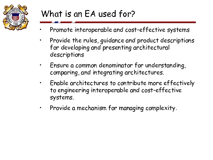 What is an EA used for? • Promote interoperable and cost-effective systems • Provide