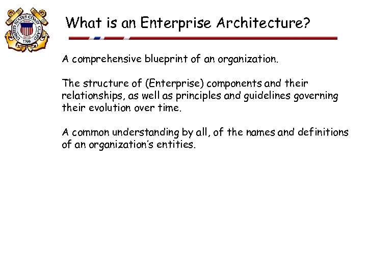 What is an Enterprise Architecture? A comprehensive blueprint of an organization. The structure of