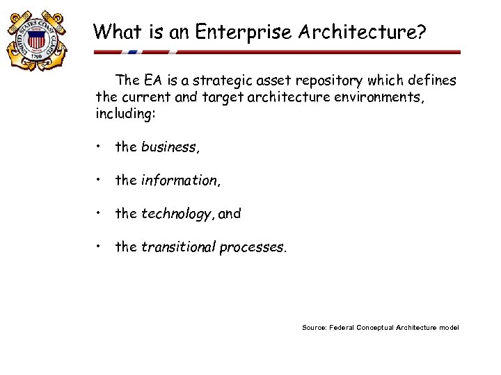 What is an Enterprise Architecture? The EA is a strategic asset repository which defines