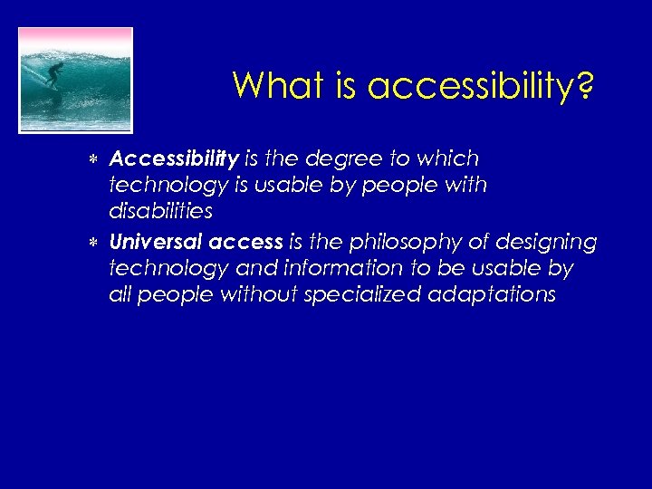 What is accessibility? * Accessibility is the degree to which technology is usable by