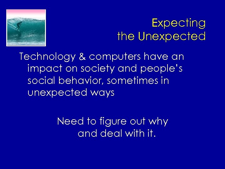 Expecting the Unexpected Technology & computers have an impact on society and people’s social