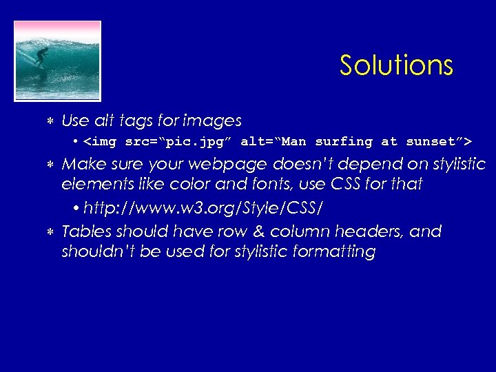Solutions * Use alt tags for images • <img src=“pic. jpg” alt=“Man surfing at