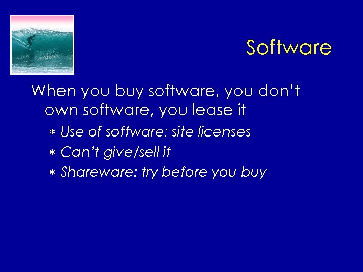 Software When you buy software, you don’t own software, you lease it * Use