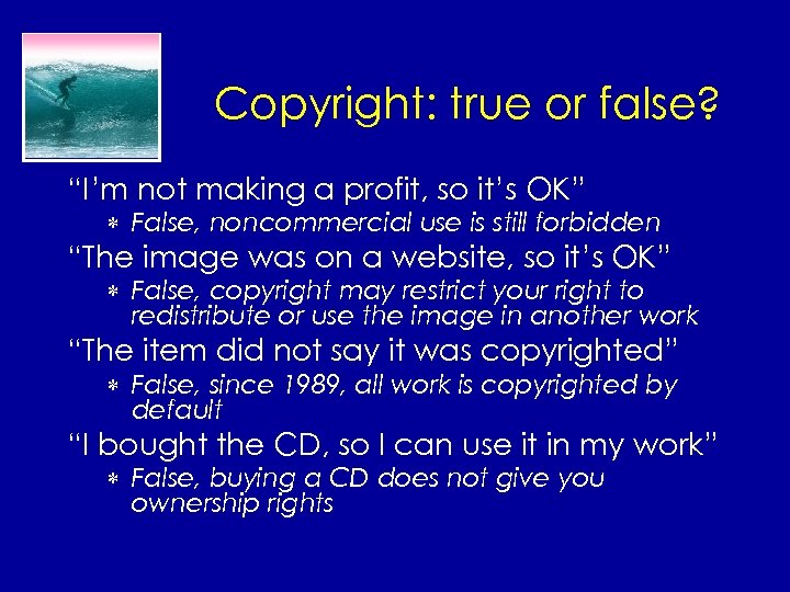 Copyright: true or false? “I’m not making a profit, so it’s OK” * False,