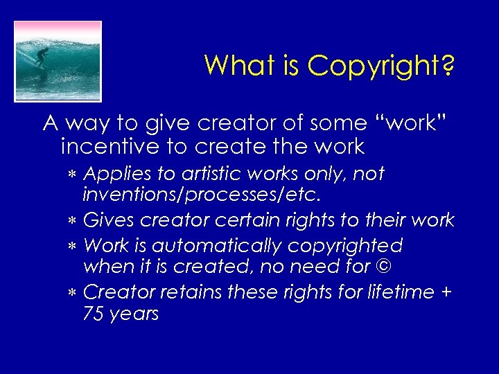What is Copyright? A way to give creator of some “work” incentive to create
