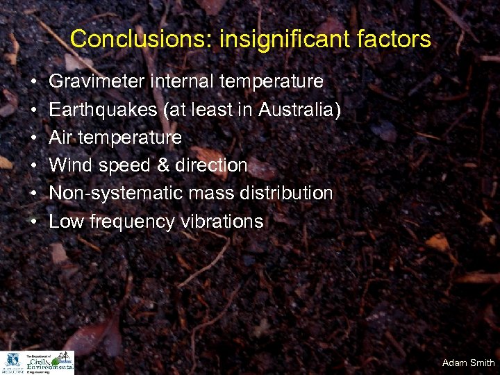 Conclusions: insignificant factors • • • Gravimeter internal temperature Earthquakes (at least in Australia)