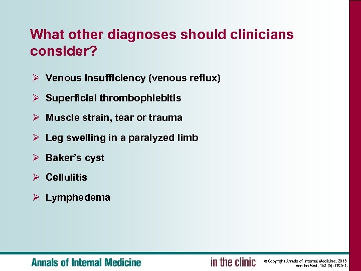 What other diagnoses should clinicians consider? Ø Venous insufficiency (venous reflux) Ø Superficial thrombophlebitis