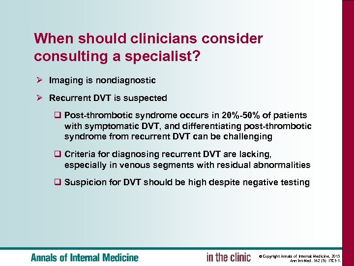 When should clinicians consider consulting a specialist? Ø Imaging is nondiagnostic Ø Recurrent DVT