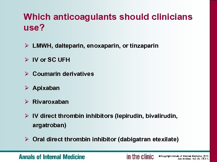 Which anticoagulants should clinicians use? Ø LMWH, dalteparin, enoxaparin, or tinzaparin Ø IV or