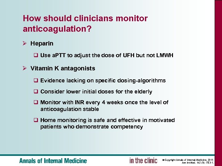 How should clinicians monitor anticoagulation? Ø Heparin q Use a. PTT to adjust the
