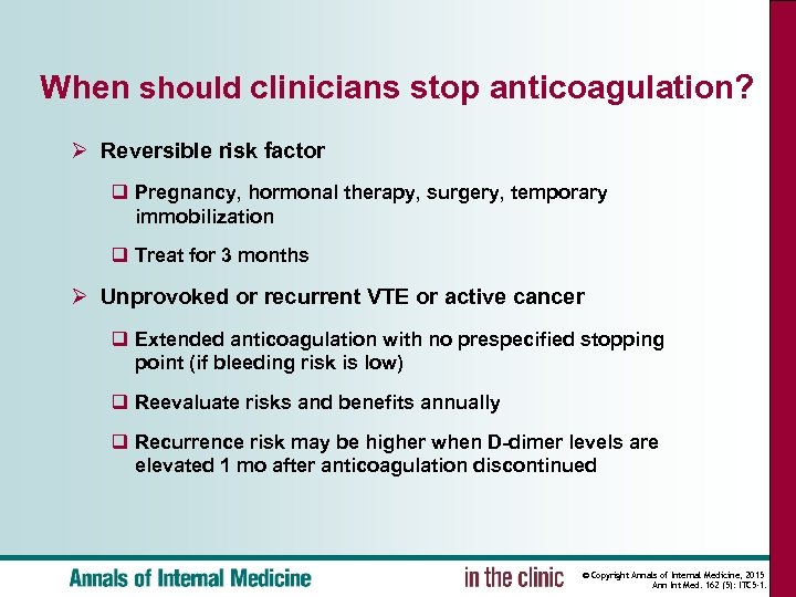 When should clinicians stop anticoagulation? Ø Reversible risk factor q Pregnancy, hormonal therapy, surgery,