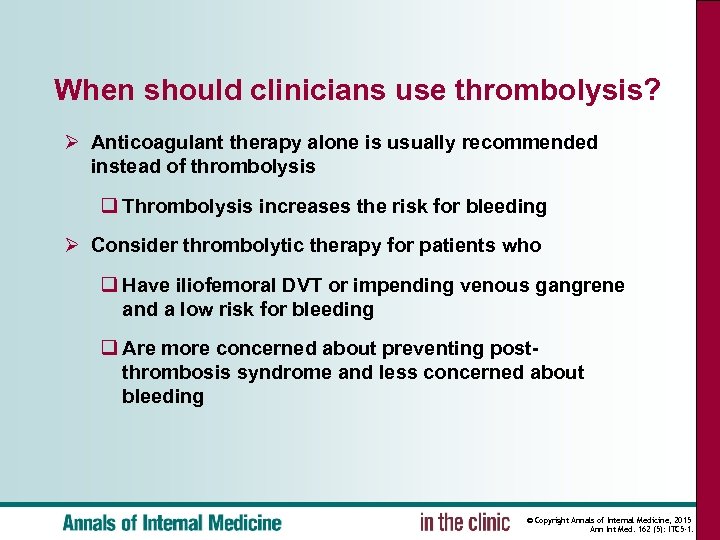 When should clinicians use thrombolysis? Ø Anticoagulant therapy alone is usually recommended instead of