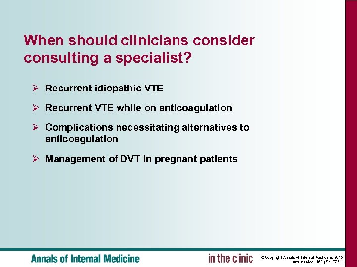 When should clinicians consider consulting a specialist? Ø Recurrent idiopathic VTE Ø Recurrent VTE