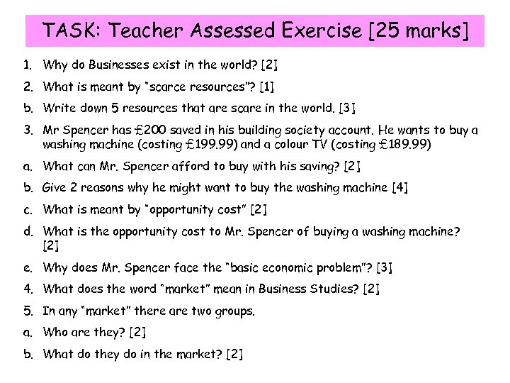 TASK: Teacher Assessed Exercise [25 marks] 1. Why do Businesses exist in the world?