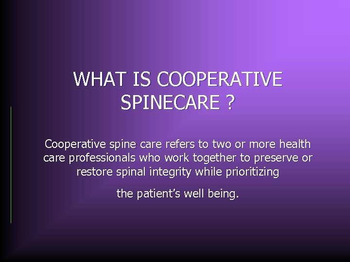 WHAT IS COOPERATIVE SPINECARE ? Cooperative spine care refers to two or more health