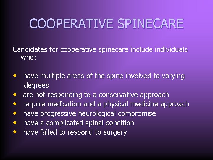 COOPERATIVE SPINECARE Candidates for cooperative spinecare include individuals who: • have multiple areas of