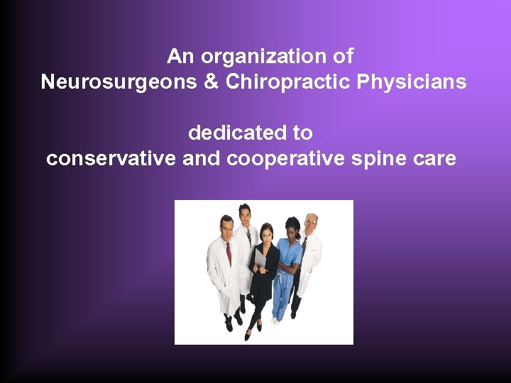  An organization of Neurosurgeons & Chiropractic Physicians dedicated to conservative and cooperative spine